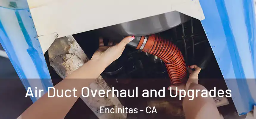 Air Duct Overhaul and Upgrades Encinitas - CA