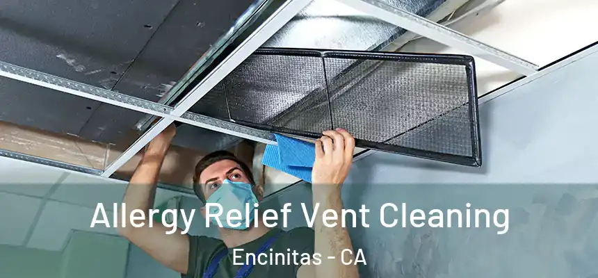 Allergy Relief Vent Cleaning Encinitas - CA