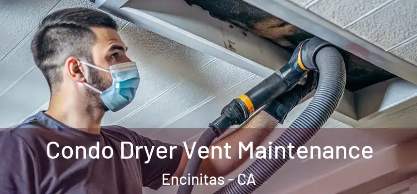 Condo Dryer Vent Maintenance Encinitas - CA