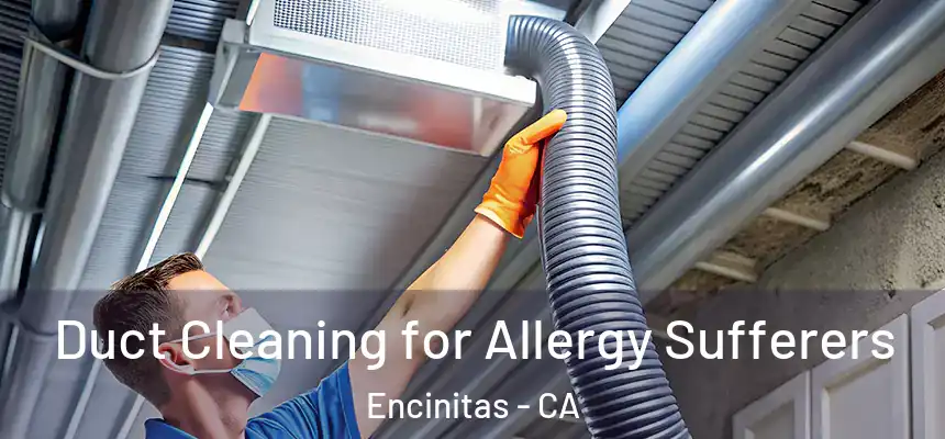 Duct Cleaning for Allergy Sufferers Encinitas - CA
