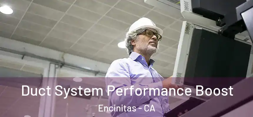 Duct System Performance Boost Encinitas - CA