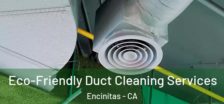 Eco-Friendly Duct Cleaning Services Encinitas - CA