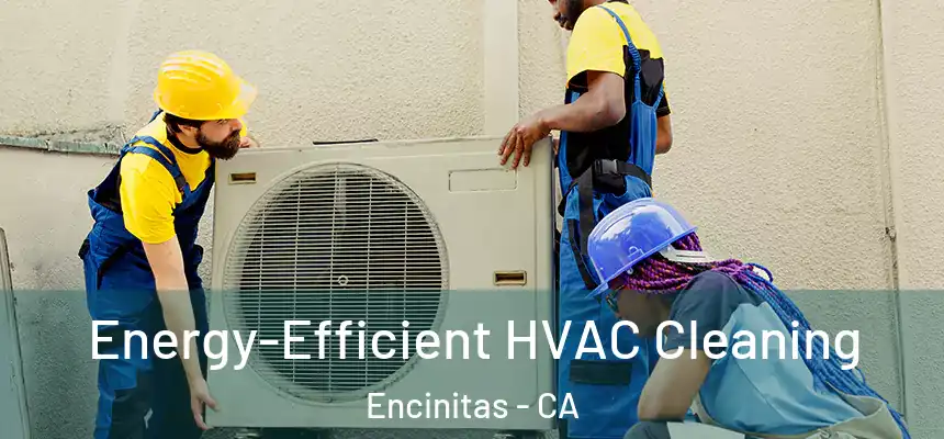 Energy-Efficient HVAC Cleaning Encinitas - CA