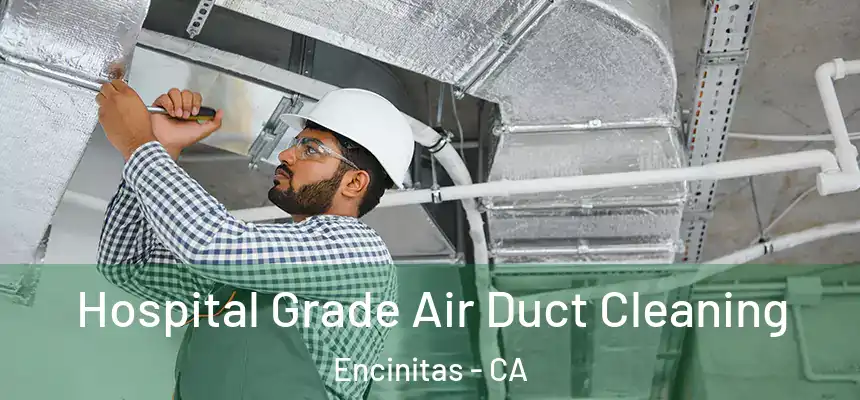 Hospital Grade Air Duct Cleaning Encinitas - CA