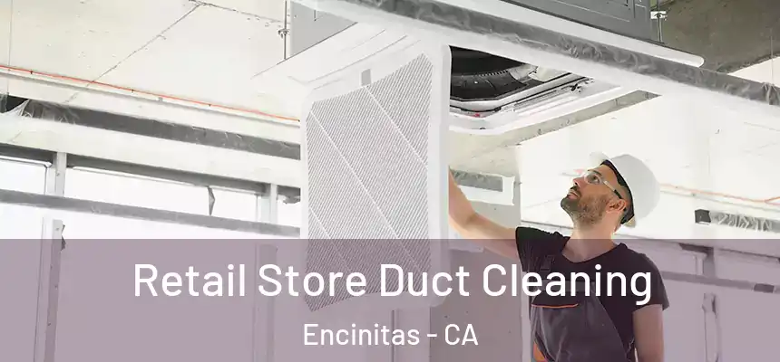  Retail Store Duct Cleaning Encinitas - CA