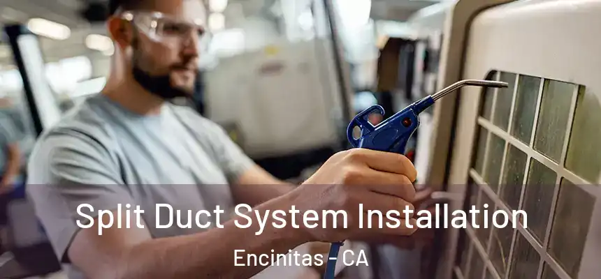 Split Duct System Installation Encinitas - CA