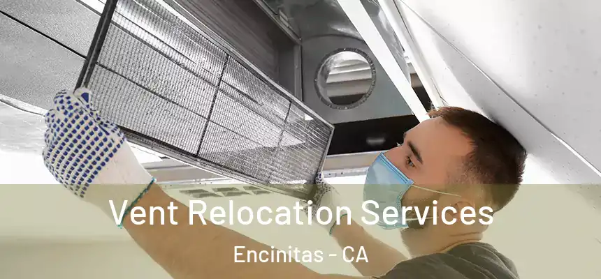Vent Relocation Services Encinitas - CA